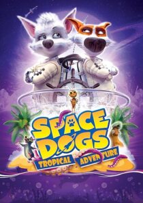 دانلود انیمیشن Space Dogs: Tropical Adventure 2020431510-2089196986